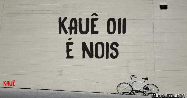 KAUÊ 011
é nois