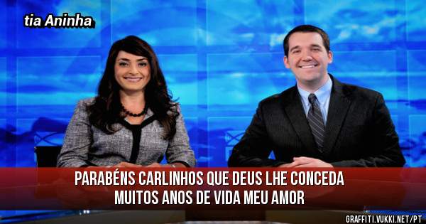 Parabéns Carlinhos que Deus lhe conceda muitos anos de vida meu amor 