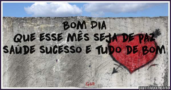 Bom Dia
Que esse mês seja de paz saúde sucesso e tudo de bom 