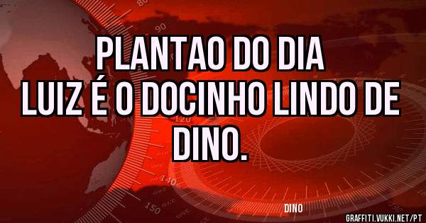 PLANTAO DO DIA

LUIZ é o docinho lindo de DINO.