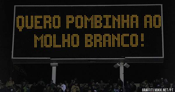 Quero pombinha ao molho branco!