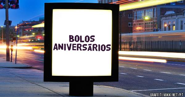         BOLOS
ANIVERSÁRIOS 