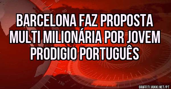 Barcelona faz proposta multi milionária por jovem prodigio português