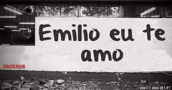 Emilio eu te amo