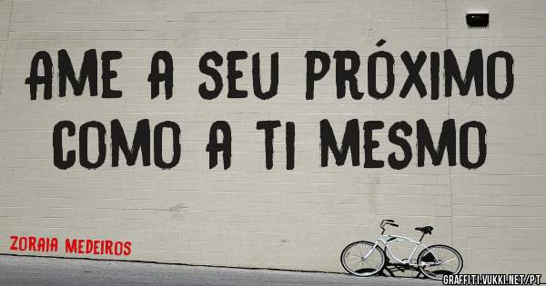 Ame a seu próximo como a ti mesmo