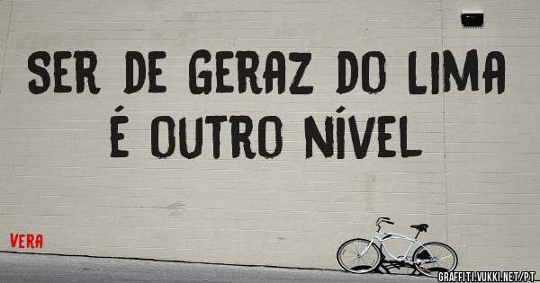 Ser de Geraz do Lima é outro nível 