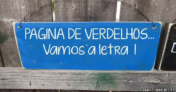 PAGINA DE VERDELHOS... Vamos a letra  I