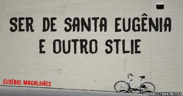 Ser de santa Eugênia e outro stlie