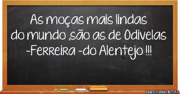 As moças mais lindas do mundo ,são as de Odivelas -Ferreira -do Alentejo !!!