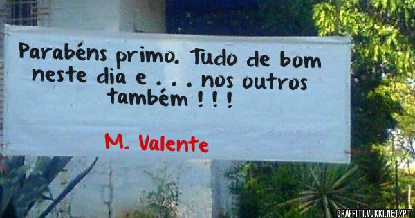 Parabéns primo. Tudo de bom neste dia e . . . nos outros também ! ! !