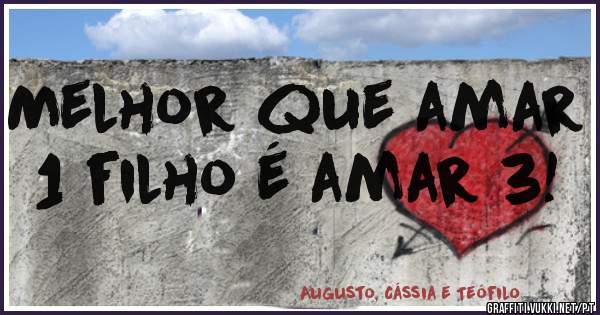 Melhor que amar 1 filho é amar 3!
