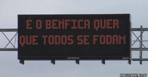 É o Benfica quer que todos se fodam