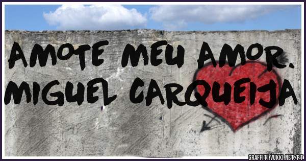 AMOTE MEU AMOR. MIGUEL CARQUEIJA 