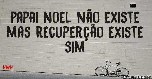 papai noel não existe mas recuperção existe sim
