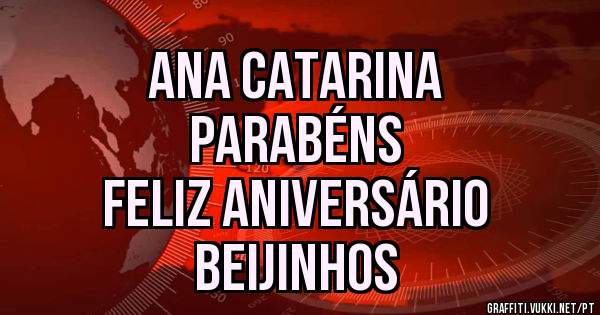 Ana Catarina
Parabéns
Feliz Aniversário
Beijinhos
