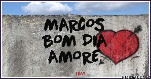 MARCOS                                 BOM DIA AMORE