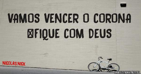 VAMOS VENCER O CORONA #FIQUE COM DEUS
