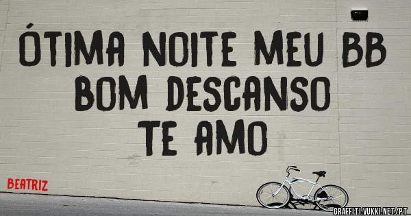 Ótima noite meu BB bom descanso 
Te amo 