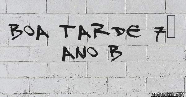 BOA TARDE 7º ANO B
