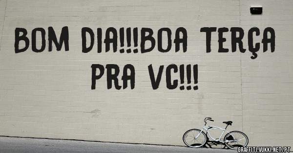 Bom Dia!!!Boa Terça pra vc!!!