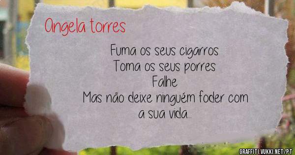 Fuma os seus cigarros
Toma os seus porres
Falhe
Mas não deixe ninguém foder com
a sua vida
Esse direito é seu.