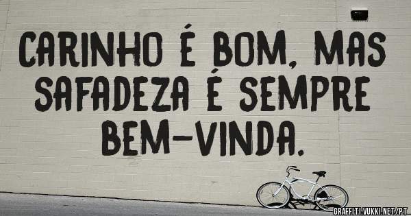 Carinho é bom, mas safadeza é sempre bem-vinda.