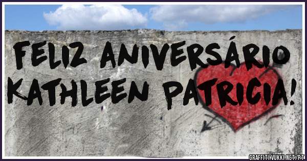 feliz aniversário    Kathleen Patricia!