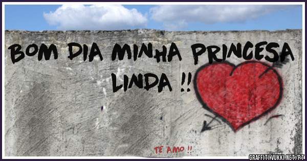 BOM DIA MINHA PRINCESA LINDA !!