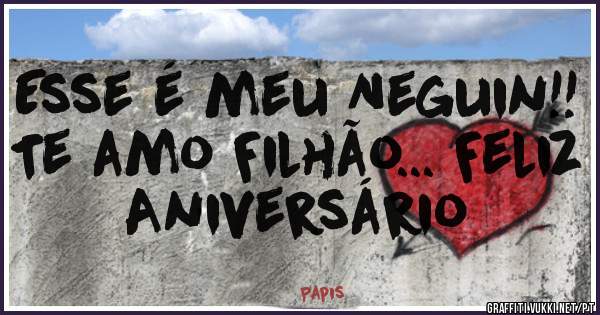 Esse é meu Neguin!! Te amo Filhão... Feliz Aniversário