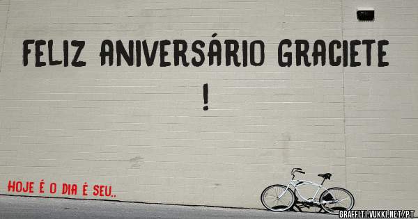 Feliz aniversário Graciete !