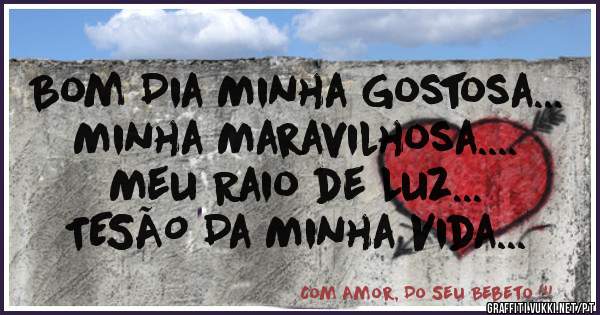 Bom Dia Minha Gostosa...
Minha Maravilhosa....
Meu Raio de Luz...
TESÃO Da Minha Vida...
