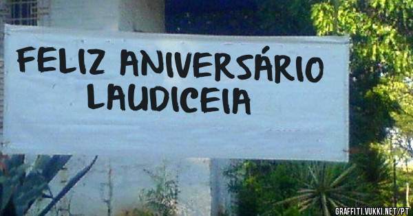 FELIZ ANIVERSÁRIO LAUDICEIA