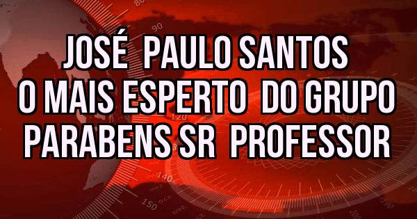 José  Paulo Santos 
    O mais esperto  do grupo  
       Parabens Sr  professor