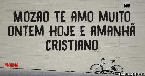 Mozao te amo muito ontem hoje e amanhã Cristiano
