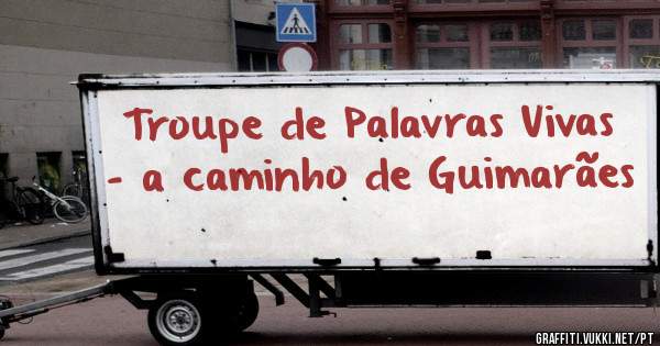 Troupe de Palavras Vivas - a caminho de Guimarães