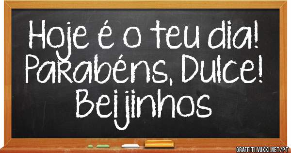 Hoje é o teu dia!
Parabéns, Dulce!
Beijinhos