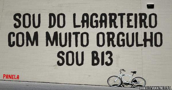 Sou do lagarteiro com muito orgulho sou b13 