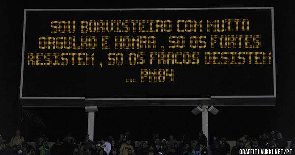 SOU BOAVISTEIRO COM MUITO ORGULHO E HONRA , SO OS FORTES RESISTEM , SO OS FRACOS DESISTEM ... PN84