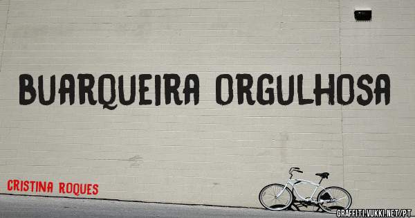 buarqueira orgulhosa
