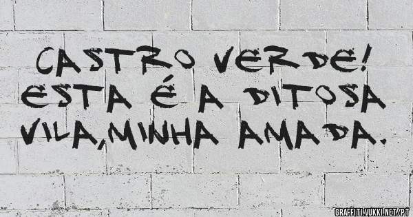 CASTRO VERDE! ESTA É A DITOSA VILA,MINHA AMADA.