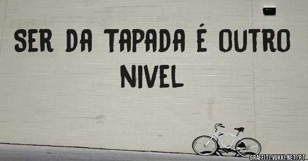 Ser da Tapada é outro nivel