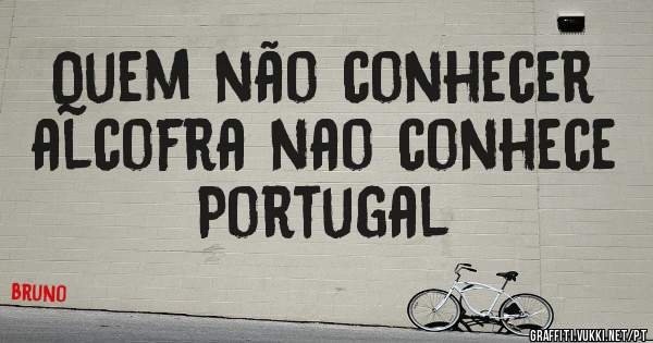 Quem não conhecer alcofra nao conhece Portugal