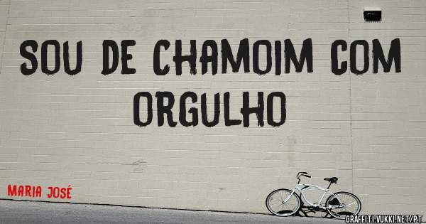 Sou de Chamoim com orgulho