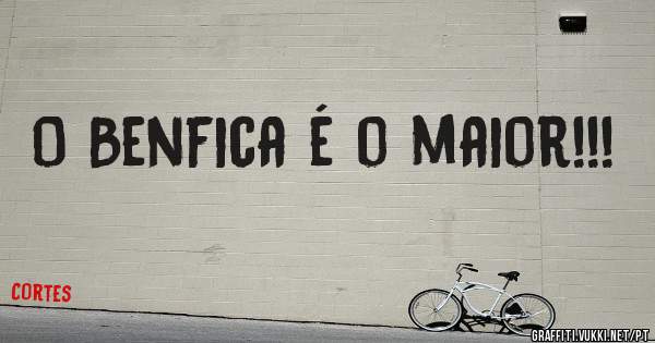 O Benfica é o maior!!!