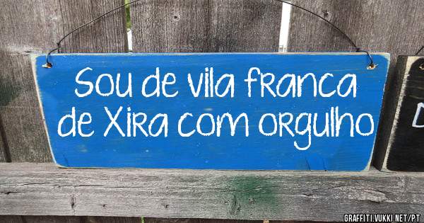 Sou de vila franca de Xira com orgulho
