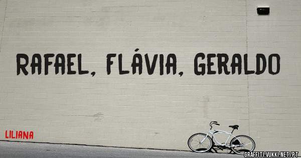 Rafael, Flávia, Geraldo