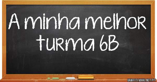 A minha melhor turma 6B
