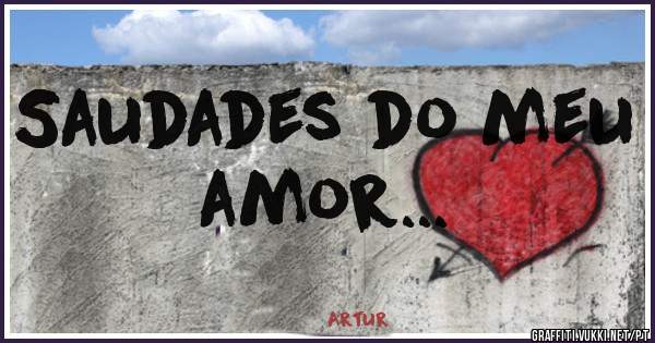 Saudades do meu amor...