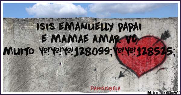 Isis emanuelly papai e mamae amar vc muito ❤👣😍