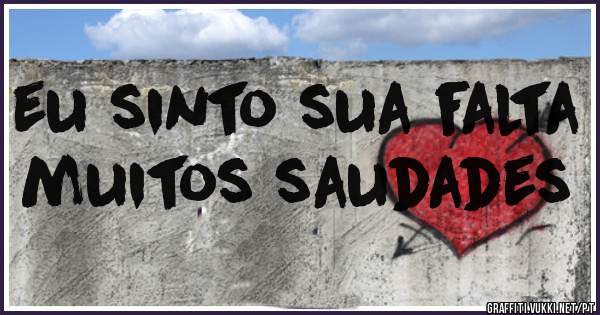 eu sinto sua falta 

muitos saudades 